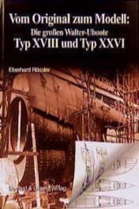 Vom Original zum Modell: Die grossen Walter-Uboote Typ XVIII und Typ XXVI - 2877610399