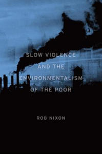 Slow Violence and the Environmentalism of the Poor - 2854289416