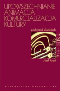 Upowszechnianie Animacja Komercjalizacja kultury - 2877402123