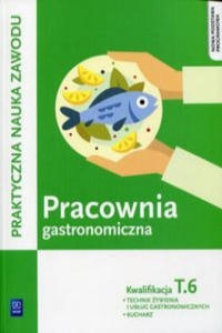 Pracownia gastronomiczna Praktyczna nauka zawodu Kwalifikacja T.6 - 2875682322