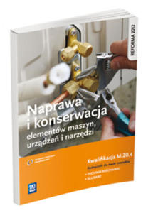 Naprawa i konserwacja elementow maszyn, urzadzen i narzedzi Podrecznik do nauki zawodow Kwalifikacja M.20.4 - 2875682321