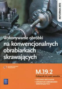 Wykonywanie obrobki na konwencjonalnych obrabiarkach skrawajacych Podrecznik do nauki zawodow M.19.2 - 2877646808