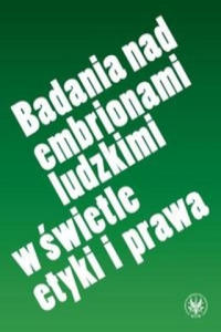 Badania nad embrionami ludzkimi w swietle etyki i prawa - 2878440368