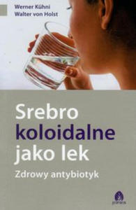 Srebro koloidalne jako lek Zdrowy antybiotyk - 2876842439