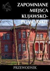 Zapomniane miejsca kujawsko-pomorskie - 2876537760