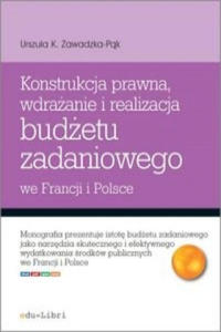 Konstrukcja prawna wdrazanie i realizacja budzetu zadaniowego we Francji i Polsce - 2877503102