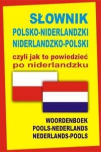 Slownik polsko-niderlandzki niderlandzko-polski czyli jak to powiedziec po niderlandzku - 2871897043