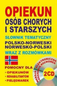 Opiekun osob chorych i starszych Slownik tematyczny polsko-norweski norwesko-polski wraz z rozmowkami - 2870215580