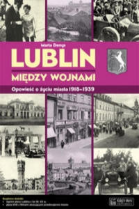 Lublin miedzy wojnami Opowiesc o zyciu miasta - 2876341771