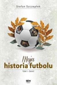 Moja historia futbolu. Tom 1 - Swiat - 2875682220