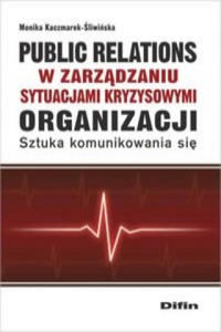 Public relations organizacji w zarzadzaniu sytuacjami kryzysowymi organizacji - 2867760872