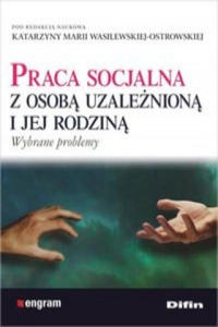 Praca socjalna z osoba uzalezniona i jej rodzina - 2877962561