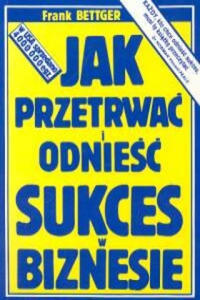 Jak przetrwac i odniesc sukces w biznesie - 2878872411