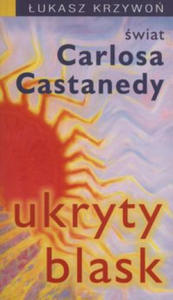 Ukryty blask swiat Carlosa Castanedy - 2870215175