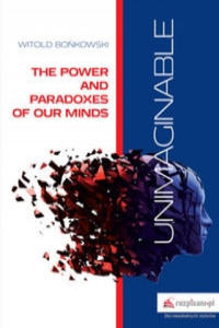 Unimaginable The Power and Paradoxes of our Minds - 2866211073