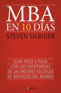 MBA en 10 Dias: Guia Paso A Paso Con las Ensenanzas de las Mejores Escuelas de Negocios del Mundo = The Ten-Day MBA - 2877296595