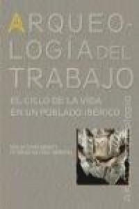 Arqueologa del trabajo : el ciclo de la vida en un poblado ibrico - 2871142603