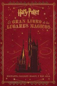 Harry Potter. El Gran Libro de los Lugares Mgicos: Hogwarts, Callejn Diagon y Ms All - 2878175503