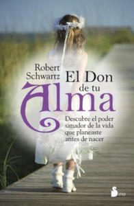 El Don de Tu Alma: Descubre el Poder Sanador de la Vida Que Planeaste Antes de Nacer = Your Soul's Gift - 2861922719