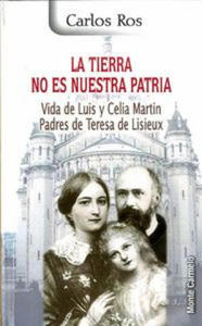 La tierra no es nuestra patria: vida de Luis y Celia Martin, Padres de Teresa de Lisieux - 2876541937