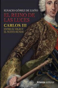 El Reino de las Luces : Carlos III entre el Viejo y el Nuevo Mundo - 2875126431