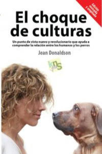 El choque de culturas : un punto de vista nuevo y revolucionario que ayuda a comprender la relacin entre los humanos y los perros - 2871889398