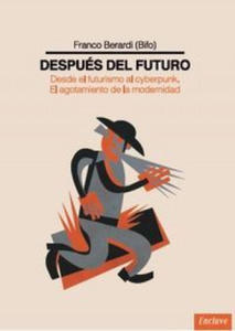 Despus del futuro : desde el futurismo al cyberpunk : el agotamiento de la modernidad - 2878169560