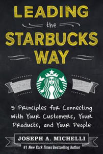 Leading the Starbucks Way: 5 Principles for Connecting with Your Customers, Your Products and Your People - 2867098807