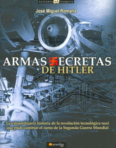 Armas secretas de Hitler : la extraordinaria historia de la revolucin tecnolgica nazi que pudo cambiar el curso de la Segunda Guerra Mundial - 2878081719