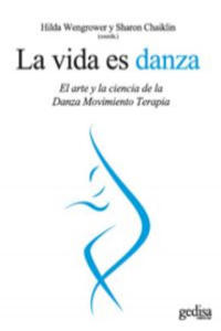 La vida es danza : el arte y la ciencia de la danza movimiento terapia - 2872719097