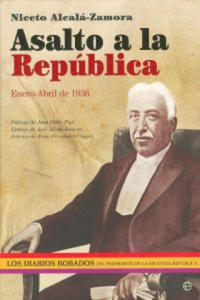 Asalto a la Repblica : enero-abril 1936 : los diarios robados del presidente de la Segunda Repblica - 2877410461