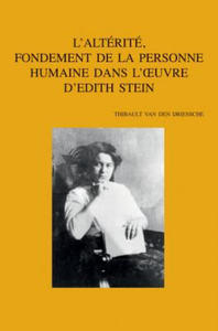 L'Alterite, Fondement de La Personne Humaine Dans L'Oeuvre D'Edith Stein - 2877502839