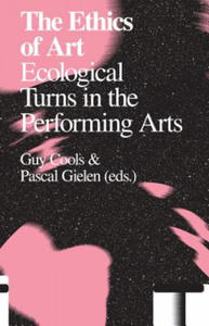 The Ethics of Art: Ecological Turns in the Performing Arts - 2873992979