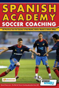 Spanish Academy Soccer Coaching - 120 Practices from the Coaches of Real Madrid, Atletico Madrid & Athletic Bilbao - 2861957806