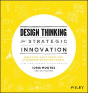 Design Thinking for Strategic Innovation - What They Can't Teach You at Business or Design School - 2853396271