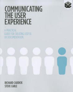 Communicating the User Experience - A Practical Guide for Creating Useful UX Documentation - 2861957805