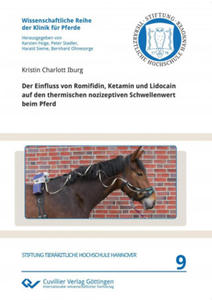 Der Einfluss von Romifidin, Ketamin und Lidocain auf den thermischen nozizeptiven Schwellenwert beim Pferd (Band 9) - 2877622941