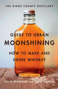 Kings County Distillery Guide to Urban Moonshining - 2878792908