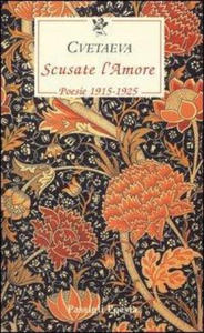 Scusate l'amore. Poesie 1915-1925. Testo russo a fronte - 2878432612