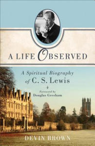 Life Observed - A Spiritual Biography of C. S. Lewis - 2876543496