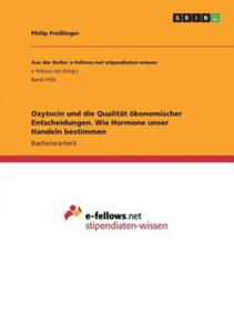 Oxytocin und die Qualitat oekonomischer Entscheidungen. Wie Hormone unser Handeln bestimmen - 2867140439