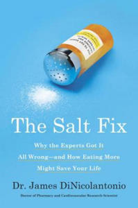 The Salt Fix: Why the Experts Got It All Wrong--And How Eating More Might Save Your Life - 2862620199