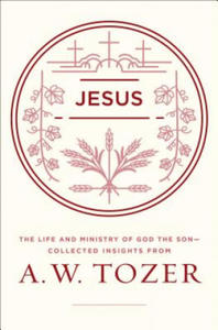 Jesus: The Life and Ministry of God the Son--Collected Insights from A. W. Tozer - 2862319141