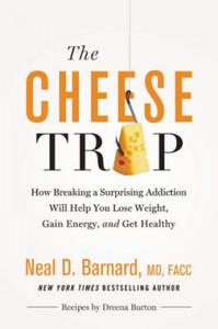 The Cheese Trap : How Breaking a Surprising Addiction Will Help You Lose Weight, Gain Energy, and Get Healthy - 2877290496