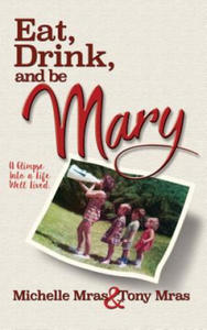 Eat, Drink & Be Mary: A Glimpse Into a Life Well Lived - 2877502776