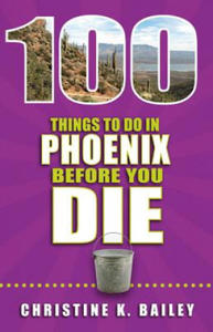 100 Things to Do in Phoenix Before You Die - 2878622219
