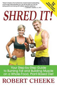 Shred It!: Your Step-By-Step Guide to Burning Fat and Building Muscle on a Whole-Food, Plant-Based Diet - 2861893152