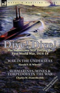 Dive! Dive!-The Submarine War During the First World War, 1914-18 - 2866866767