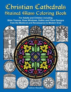 Christian Cathedrals Stained Glass Coloring Book: For Adults and Children Including Bible Themes, Rose Windows, Gothic and Floral Designs from the Med - 2875230784