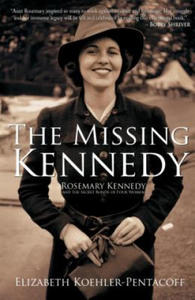 The Missing Kennedy: Rosemary Kennedy and the Secret Bonds of Four Women - 2873016998